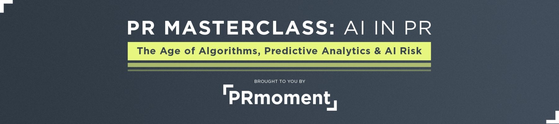 AI in PR: The Age of Algorithms, Predictive Analytics & AI Risk