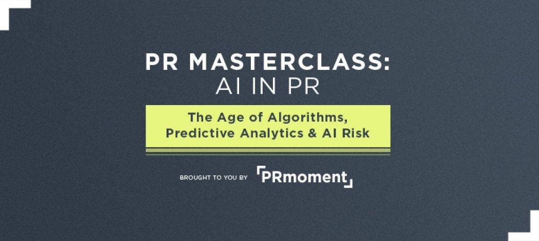 AI in PR: The Age of Algorithms, Predictive Analytics & AI Risk